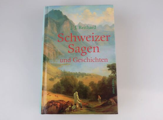 Schweizer Sagen und Geschichten von J. J. Reithard